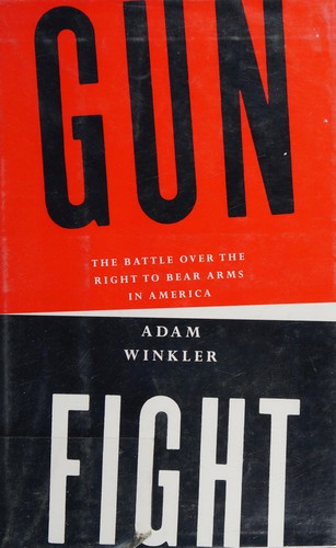 Gunfight : the battle over the right to bear arms in America (Hardcover, 2011, W.W. Norton & Co.)
