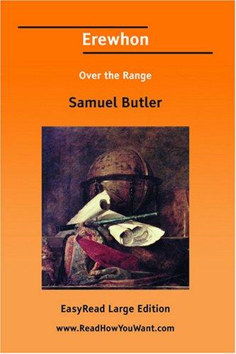 Samuel Butler: Erewhon Over the Range [EasyRead Large Edition] (Paperback, 2007, ReadHowYouWant.com)