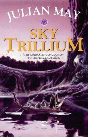 Julian May: Sky Trillium  (Hardcover, 1997, Voyager/Harper Collins)