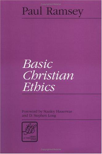 Paul Ramsey: Basic Christian ethics (1993, Westminster/John Knox Press)