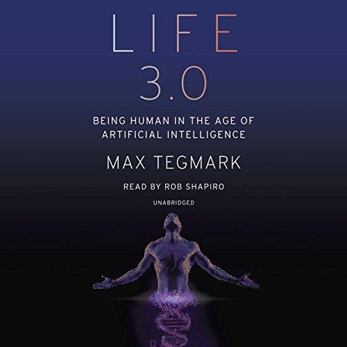 Life 3.0: Being Human in the Age of Artificial Intelligence (2017)