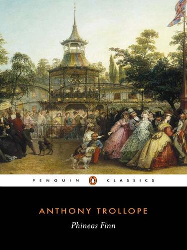 Anthony Trollope: Phineas Finn, The Irish Member (EBook, 2010, Penguin Group UK)