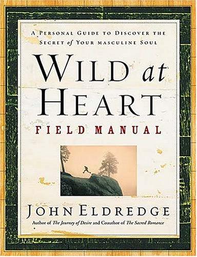 John Eldredge: Wild at heart (2002, T. Nelson Publishers)