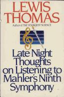 Lewis Thomas: Late night thoughts on listening to Mahler's Ninth symphony (1983, Viking Press)