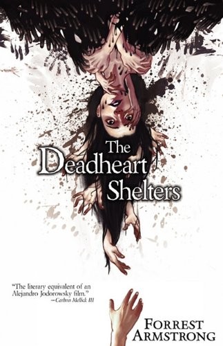 Forrest Armstrong: The Deadheart Shelters (Paperback, 2010, Swallowdown Press)