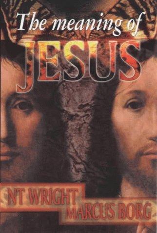 N. T. Wright, Marcus J. Borg: The Meaning of Jesus (Paperback, 1999, SPCK Publishing)