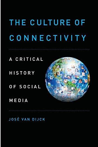 José Van Dijck: The Culture of Connectivity : A Critical History of Social Media (2013, Oxford University Press)
