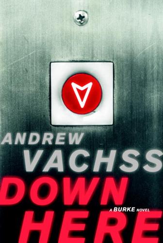 Andrew Vachss: Down Here (EBook, 2004, Knopf Doubleday Publishing Group)