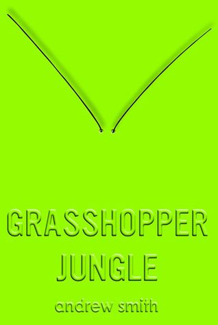 Andrew Smith: Grasshopper Jungle (2014, Penguin Group)