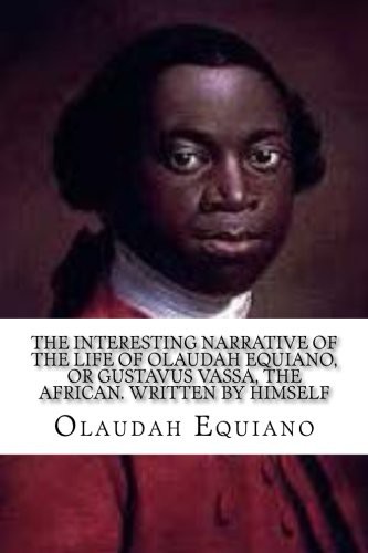 Olaudah Equiano: The Interesting Narrative of the Life of Olaudah Equiano (Paperback, 2016, CreateSpace Independent Publishing Platform, Createspace Independent Publishing Platform)