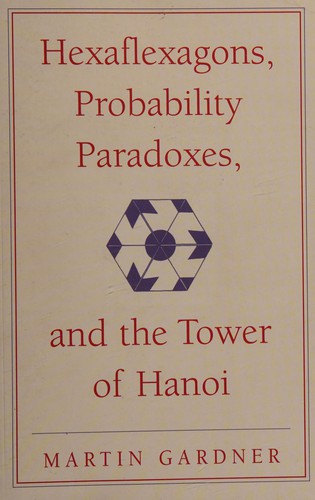 Martin Gardner: Hexaflexagons, probability paradoxes, and the Tower of Hanoi (2008, Cambridge University Press)