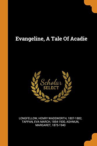 Henry Wadsworth Longfellow, Margaret Eliza Ashmun, Eva March 1854-1930 Tappan: Evangeline, A Tale Of Acadie (Paperback, 2018, Franklin Classics)