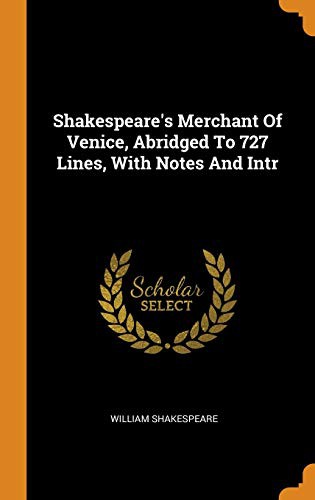 William Shakespeare: Shakespeare's Merchant of Venice, Abridged to 727 Lines, with Notes and Intr (Hardcover, 2018, Franklin Classics Trade Press)