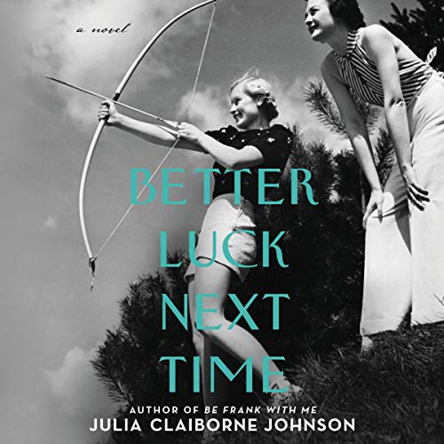 Julia Claiborne Johnson: Better Luck Next Time (AudiobookFormat, 2021, HarperCollins B and Blackstone Publishing, Harpercollins)