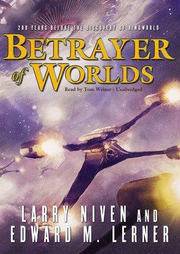 Larry Niven, Edward M. Lerner, Tom Weiner: Betrayer of Worlds (AudiobookFormat, 2010, Blackstone Audio, Inc., Blackstone Audiobooks)