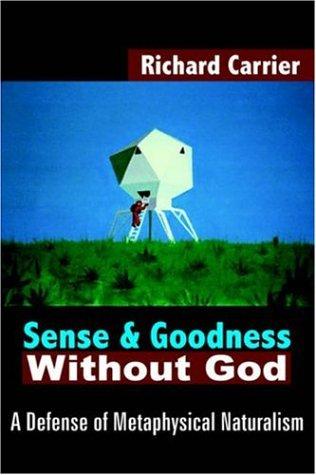 Richard Carrier: Sense and Goodness Without God (Paperback, 2005, AuthorHouse)