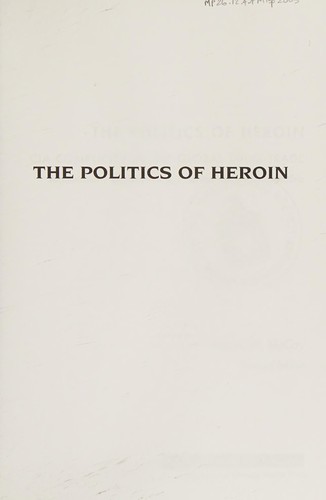 Alfred W. McCoy: The politics of heroin (Paperback, 2003, Lawrence Hill Books, Distributed by Independent Publishers Group)