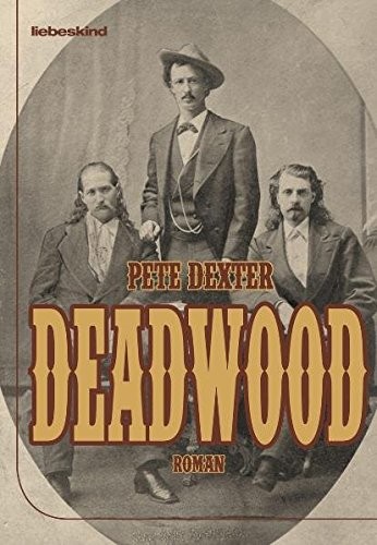 Pete Dexter: Deadwood (Hardcover, Liebeskind Verlagsbhdlg.)