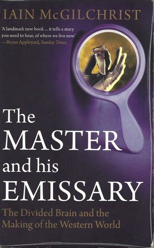 Iain McGilchrist: The master and his emissary (2009, Yale University Press)