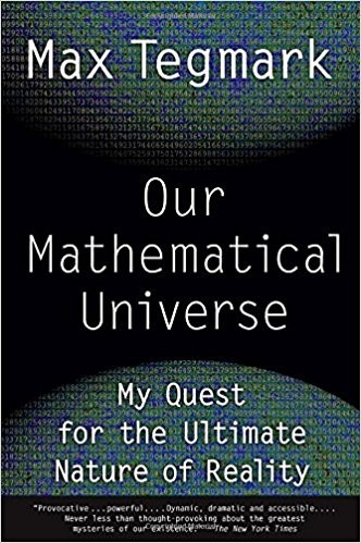 Our Mathematical Universe: My Quest for the Ultimate Nature of Reality (2015, Vintage)