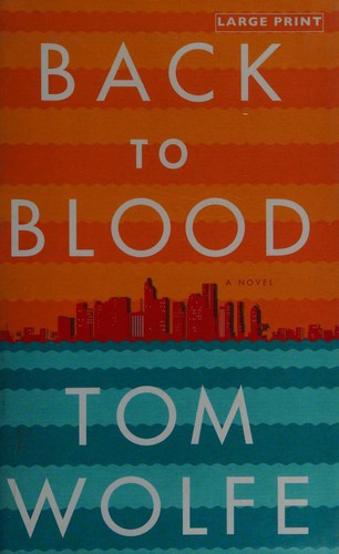 Tom Wolfe: Back to Blood (2012, Little, Brown and Company)