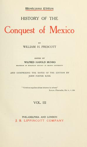 William Hickling Prescott: History of the conquest of Mexico (1904, J.B. Lippincott)