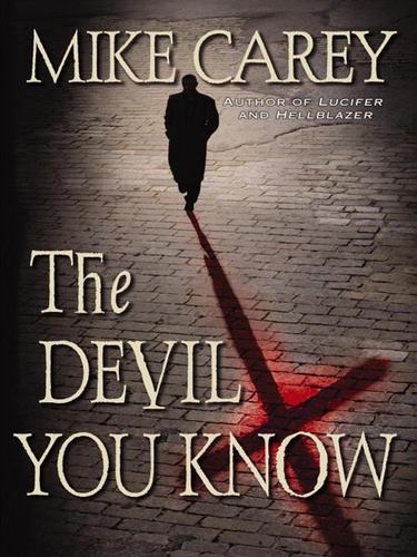 Mike Carey: The Devil You Know (EBook, 2007, Grand Central Publishing)