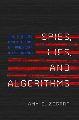 Amy B. Zegart: Spies, Lies, and Algorithms (2022, Princeton University Press)