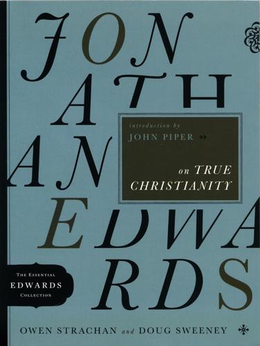Jonathan Edwards on true Christianity (2010, Moody Publishers)
