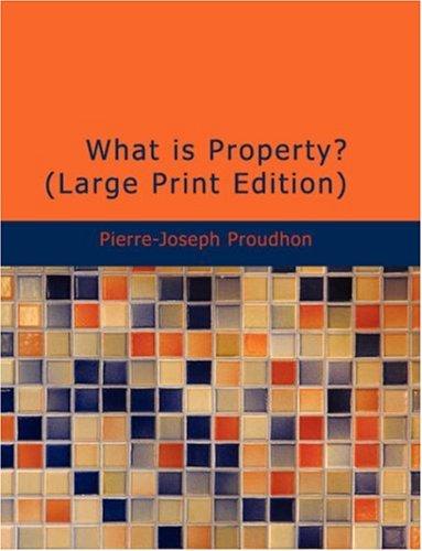 Pierre-Joseph Proudhon: What is Property? (Large Print Edition) (Paperback, 2007, BiblioBazaar)