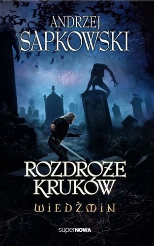 Andrzej Sapkowski: Wiedźmin. Rozdroże kruków (superNOWA)