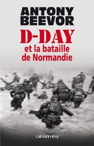 Antony Beevor: D-Day et la bataille de Normandie (2009, Calmann-Lévy)