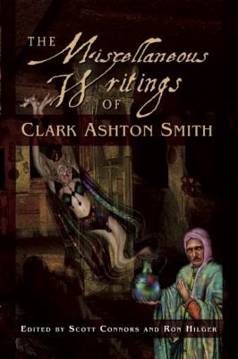 Scott Ashton Connors: Miscellaneous Writings Of Clark Ashton Smith (2011, Night Shade Books)