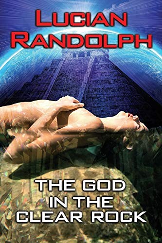 Lucian Randolph: The God in the Clear Rock (Paperback, 2011, CreateSpace Independent Publishing Platform)