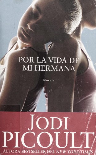 Jodi Picoult: Por la vida de mi hermana (My Sister's Keeper) (Paperback, Spanish language, 2008, Atria)