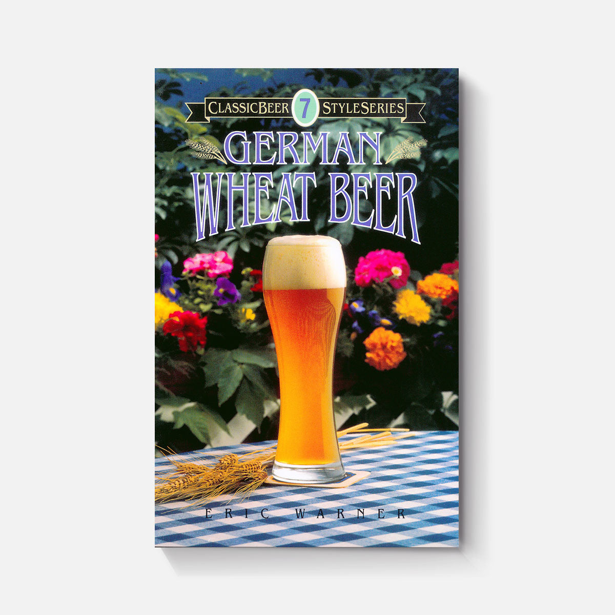 Eric Warner: German Wheat Beer (Brewers Publications)