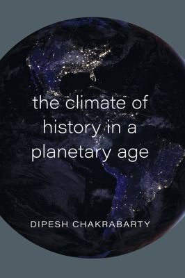 Bruno Latour, Dipesh Chakrabarty: Climate of History in a Planetary Age (2021, University of Chicago Press)