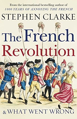 The French Revolution and What Went Wrong (Hardcover, Century)