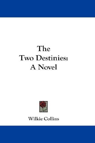 Wilkie Collins: The Two Destinies (Hardcover, 2007, Kessinger Publishing, LLC)