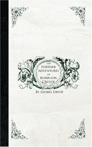 Daniel Defoe: The Further Adventures of Robinson Crusoe (Paperback, 2006, BiblioBazaar)