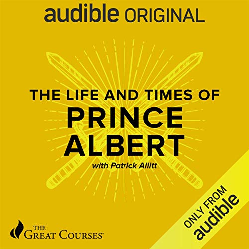 Patrick Allitt: The Life and Times of Prince Albert (AudiobookFormat, Audible Studios)