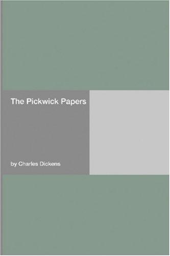 The Pickwick Papers (Paperback, 2006, Hard Press)