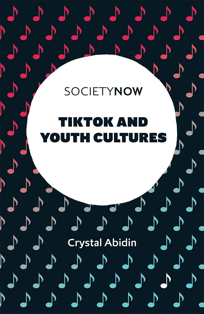 Crystal Abidin: TikTok and Youth Cultures (Emerald)