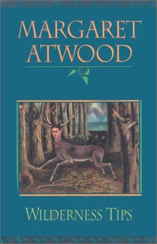 Margaret Atwood: Wilderness Tips (1991, McClelland & Stewart)