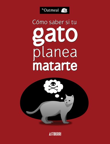 The Oatmeal: Cómo saber si tu gato planea matarte (Spanish language, 2015, Astiberri)