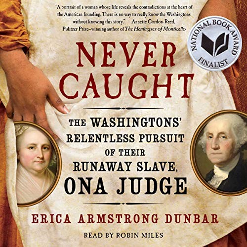 Erica Armstrong Dunbar: Never Caught (AudiobookFormat, 2018, Simon & Schuster Audio and Blackstone Audio)