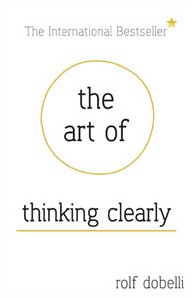 The art of thinking clearly (2013, Harper Paperbacks)