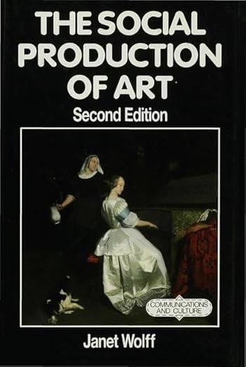 Janet Wolff: The social production of art (1993, Macmillan)