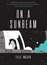 Tillie Walden: On a Sunbeam (GraphicNovel, 2018, First Second)