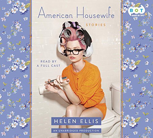 Helen Ellis, Rebecca Lowman, Kathleen McInerney, Lisa Cordileone, Dorothy Dillingham Blue: American Housewife (AudiobookFormat, 2016, Books On Tape)